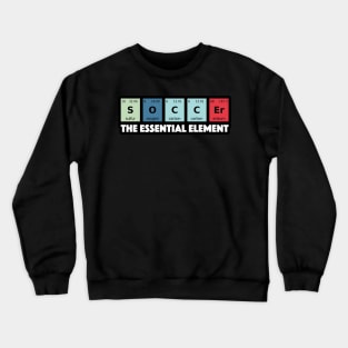 Soccer The Essential Element Periodic Table Funny Science Crewneck Sweatshirt